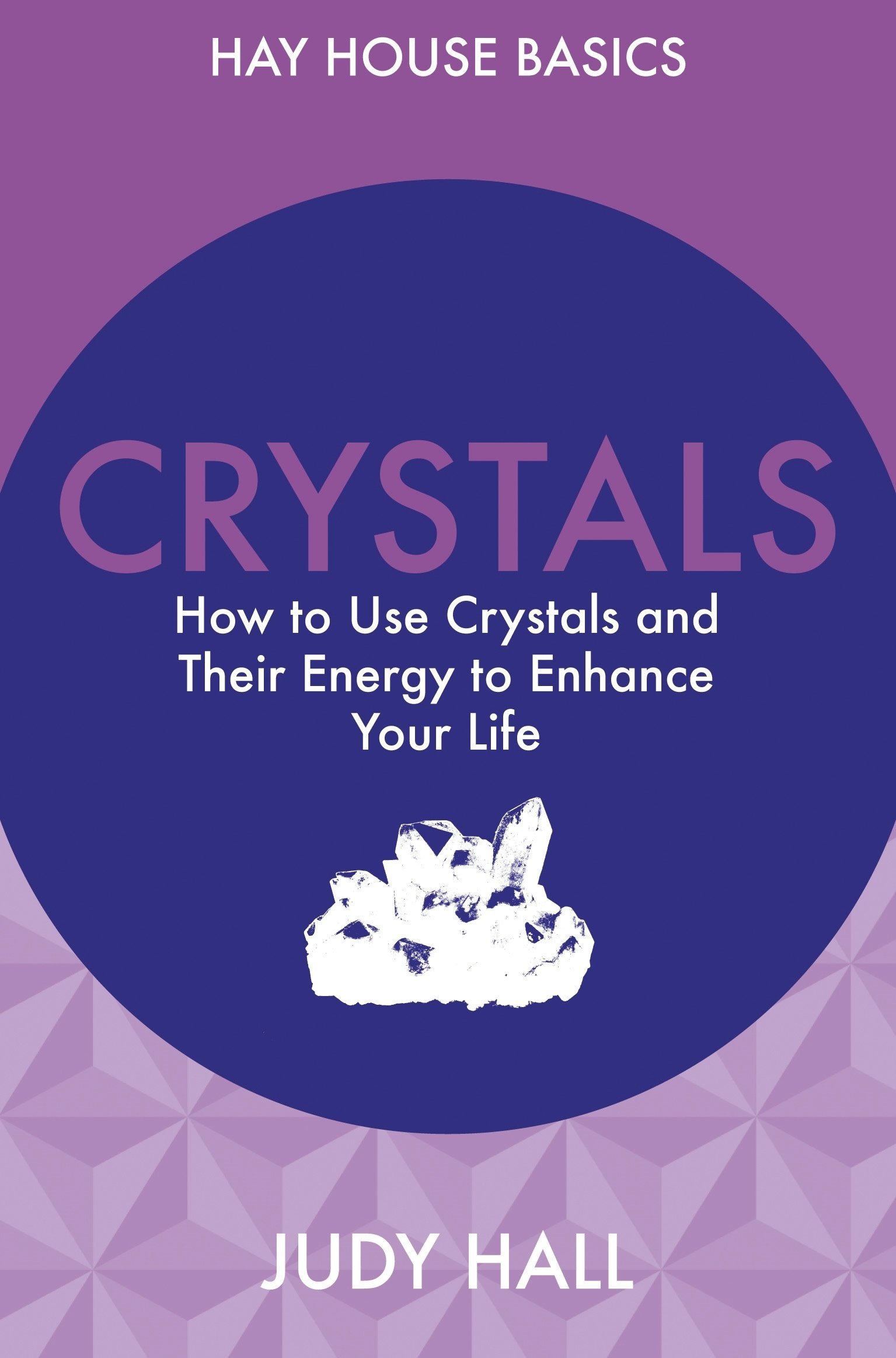 Crystals: How to Use Crystals And Their Energy to Enhance Your Life