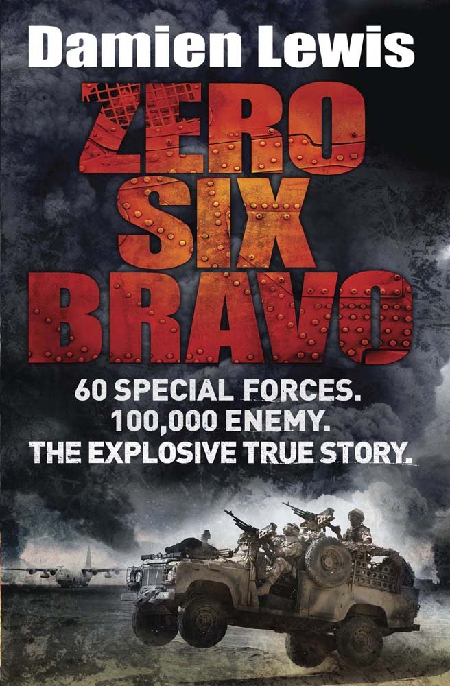 Zero Six Bravo: 60 Special Forces. 100,000 Enemy. The Explosive True Story