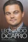 Leonardo Dicaprio - The Biography: The Biography