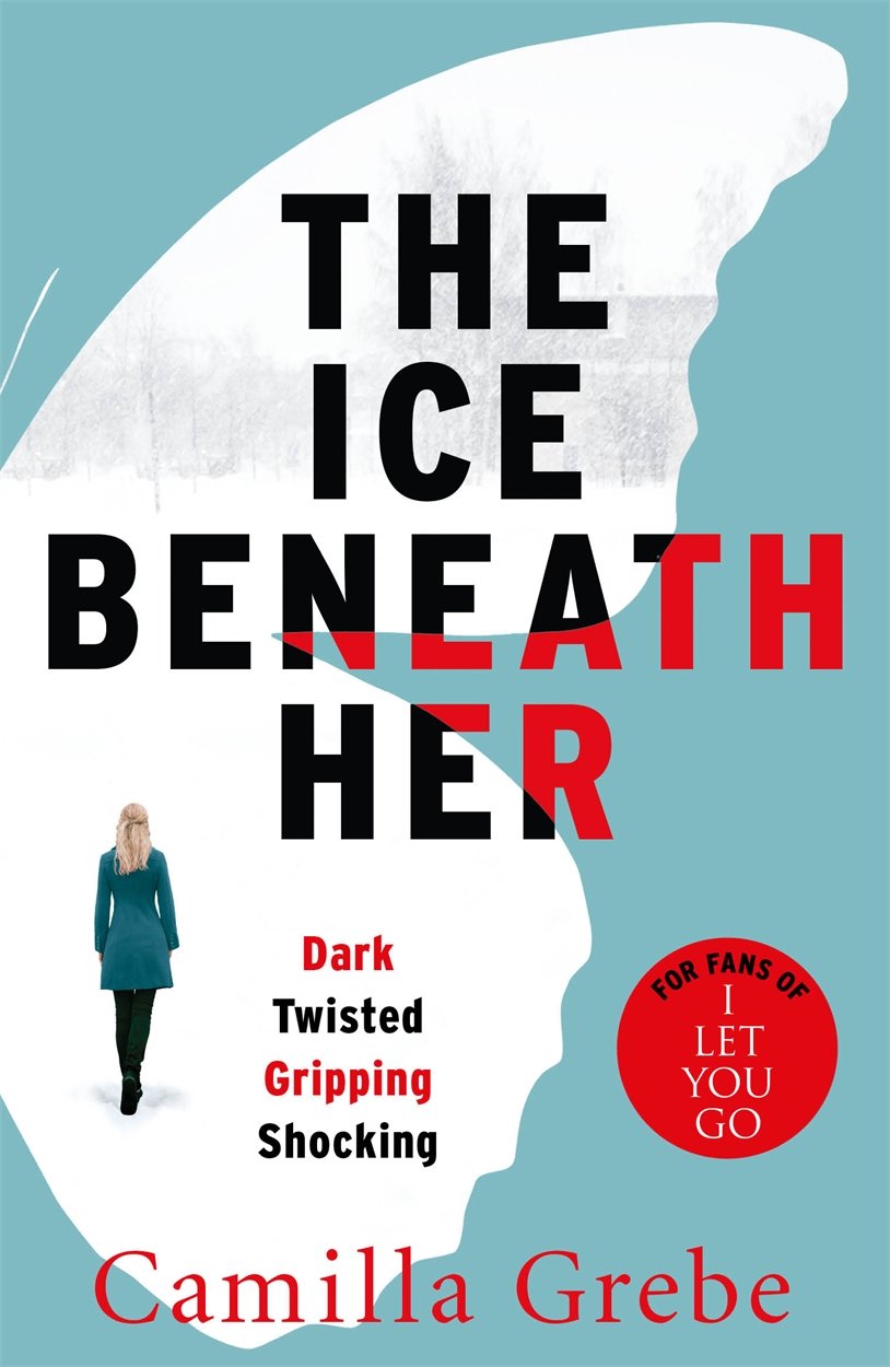 The Ice beneath Her: The Gripping Psychological Thriller for Fans of I Let You Go