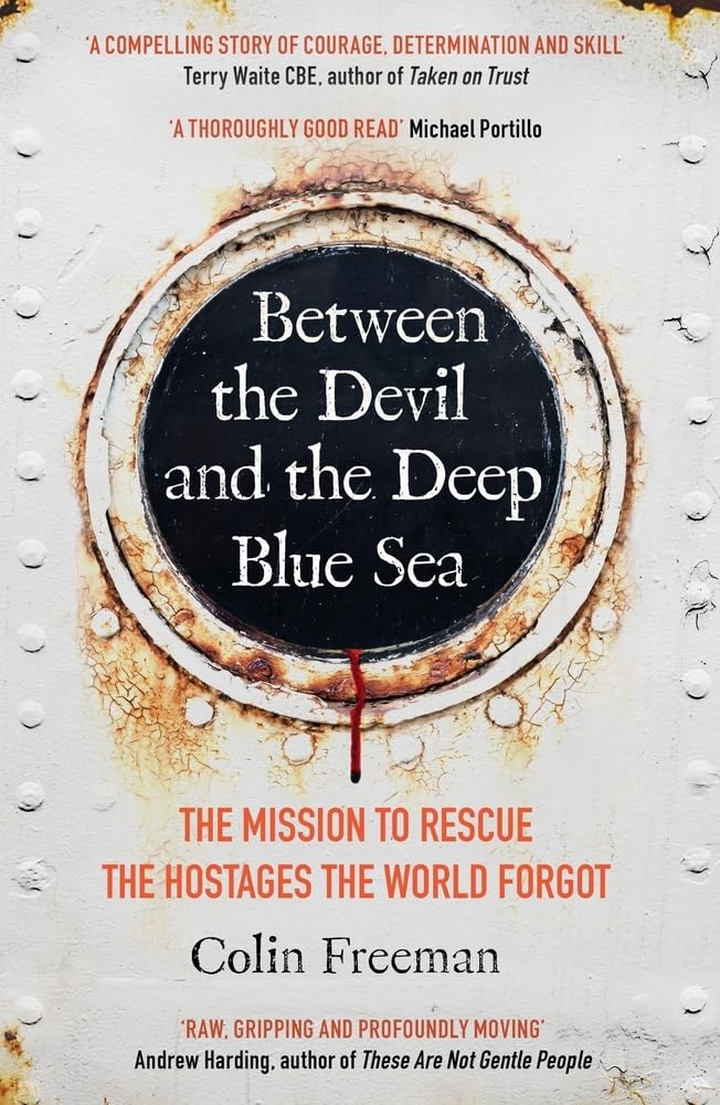 Between The Devil And The Deep Blue Sea: The Mission to Rescue The Hostages The World Forgot