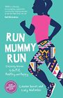 Run Mummy Run: Inspiring Women to Be Fit, Healthy And Happy