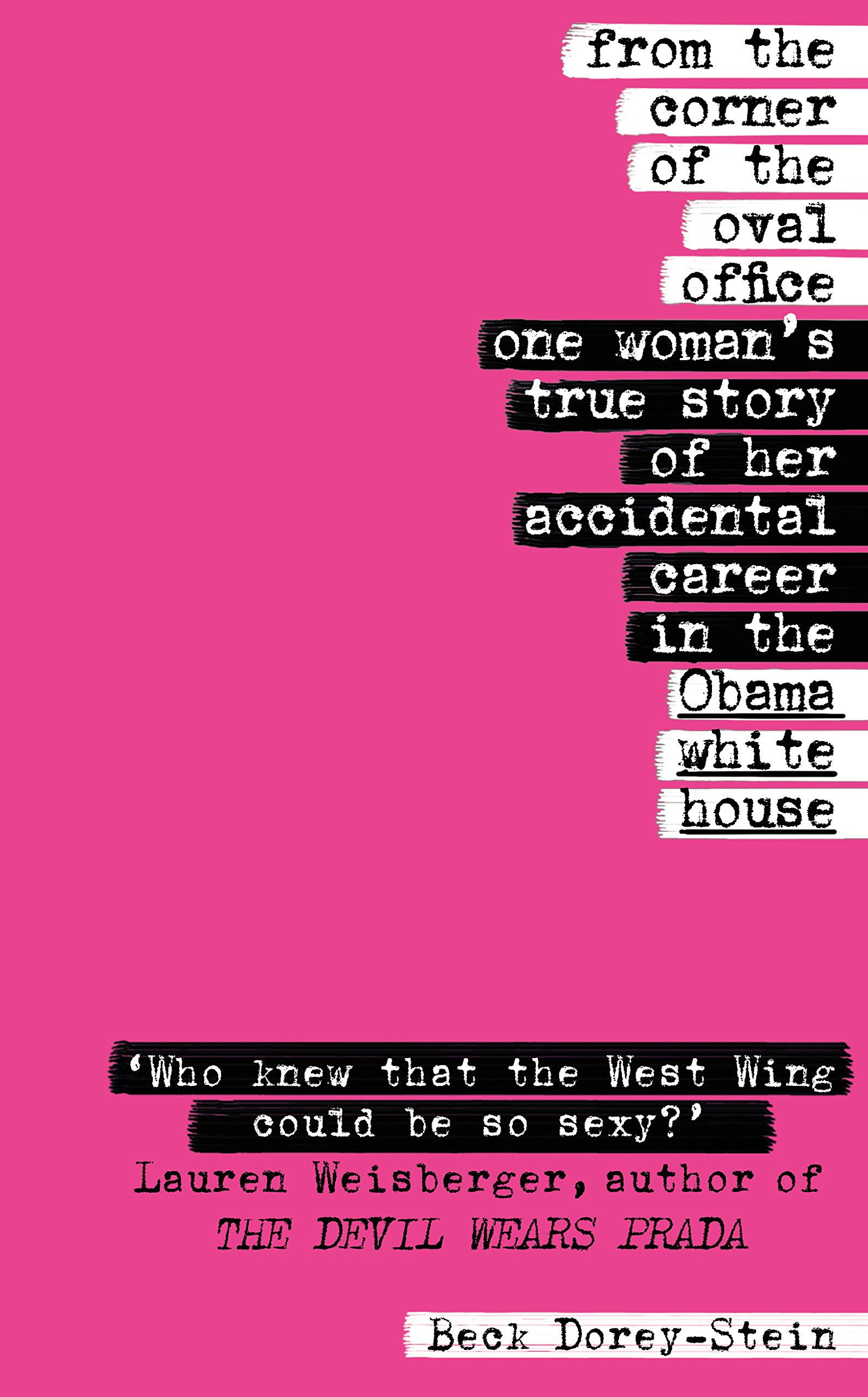 From The Corner of The Oval Office: One Womanâs True Story of Her Accidental Career in The Obama White House