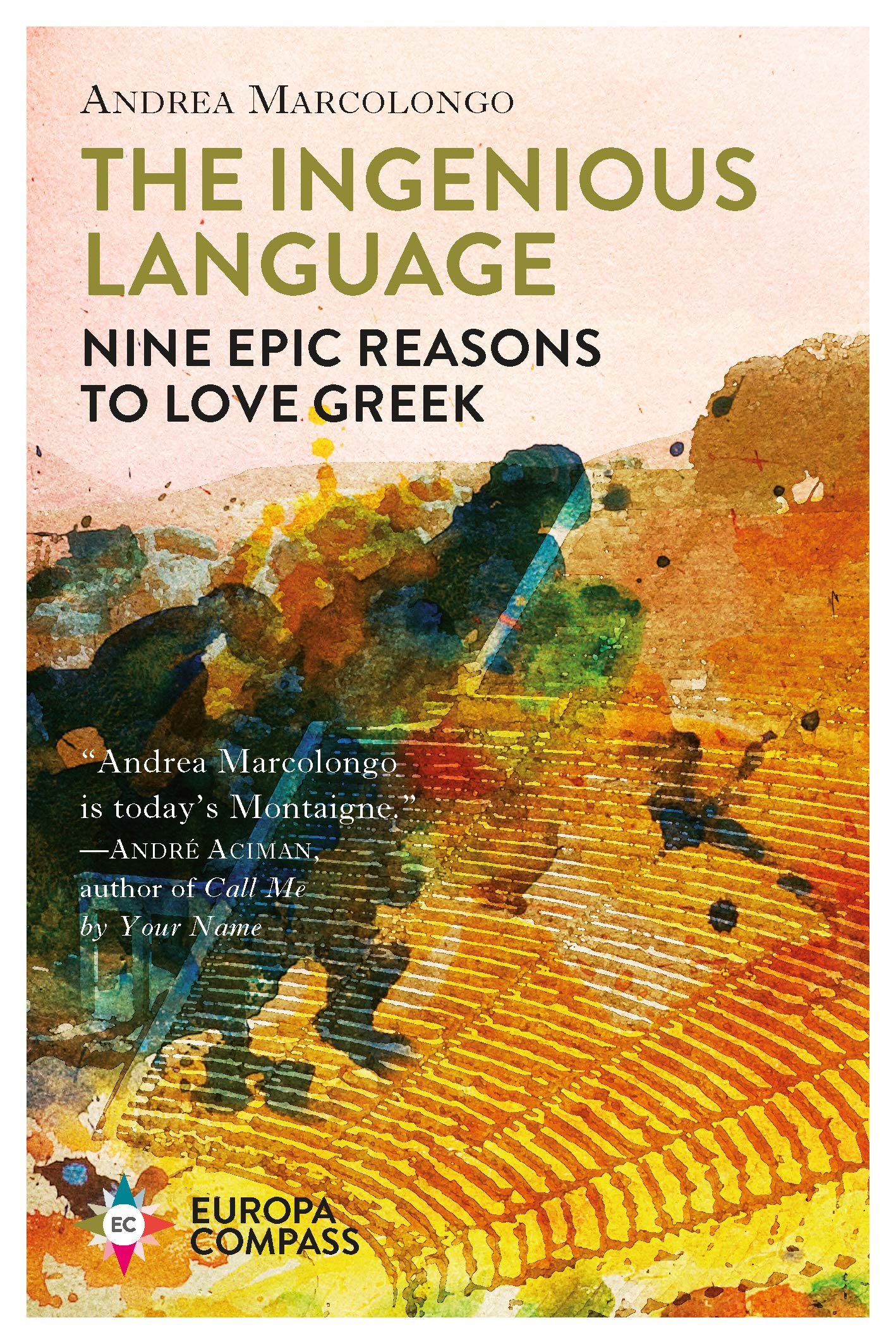 The Ingenious Language. Nine Epic Reasons to Love Greek