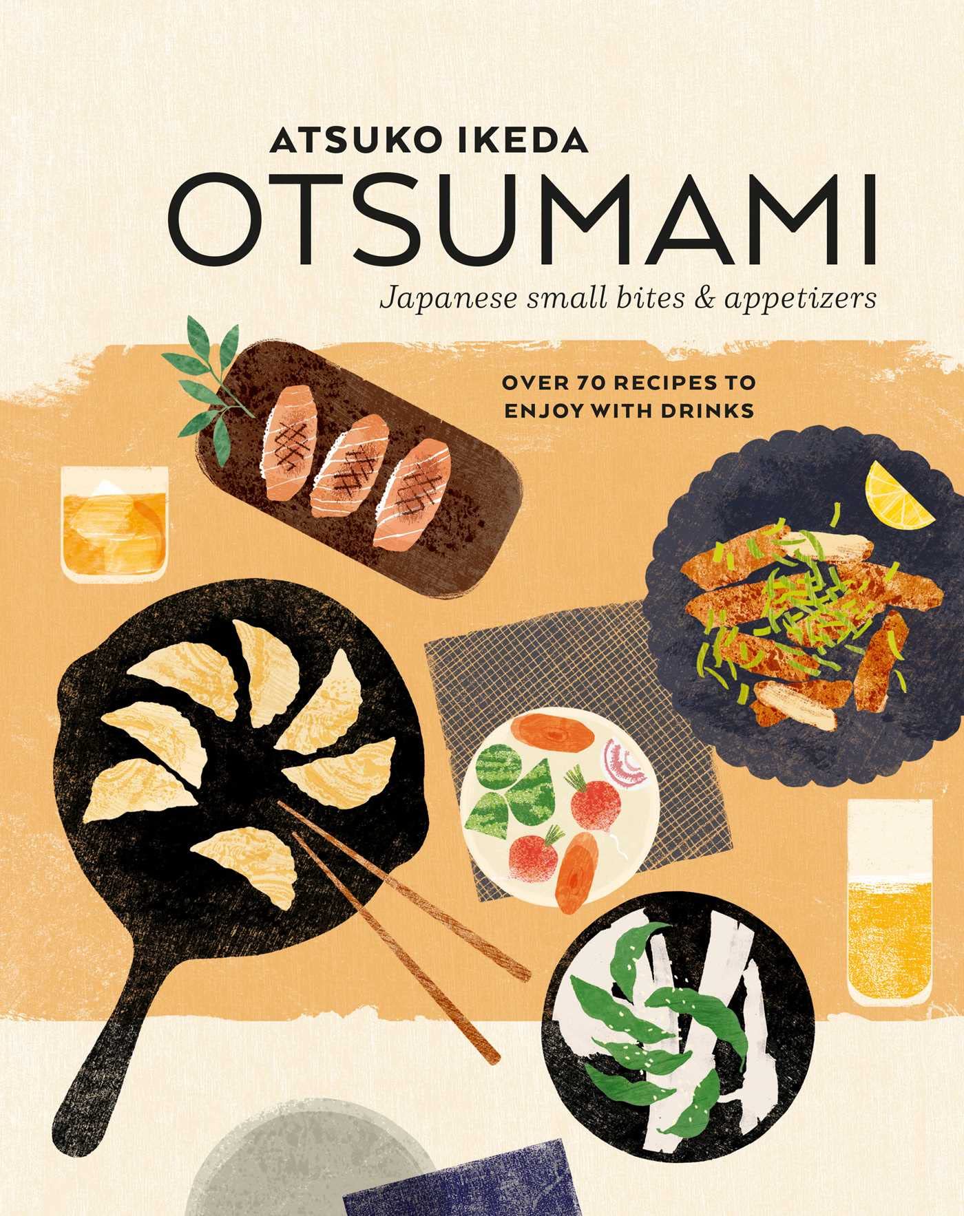 Otsumami: Japanese Small Bites And Appetizers : over 70 Recipes to Enjoy with Drinks