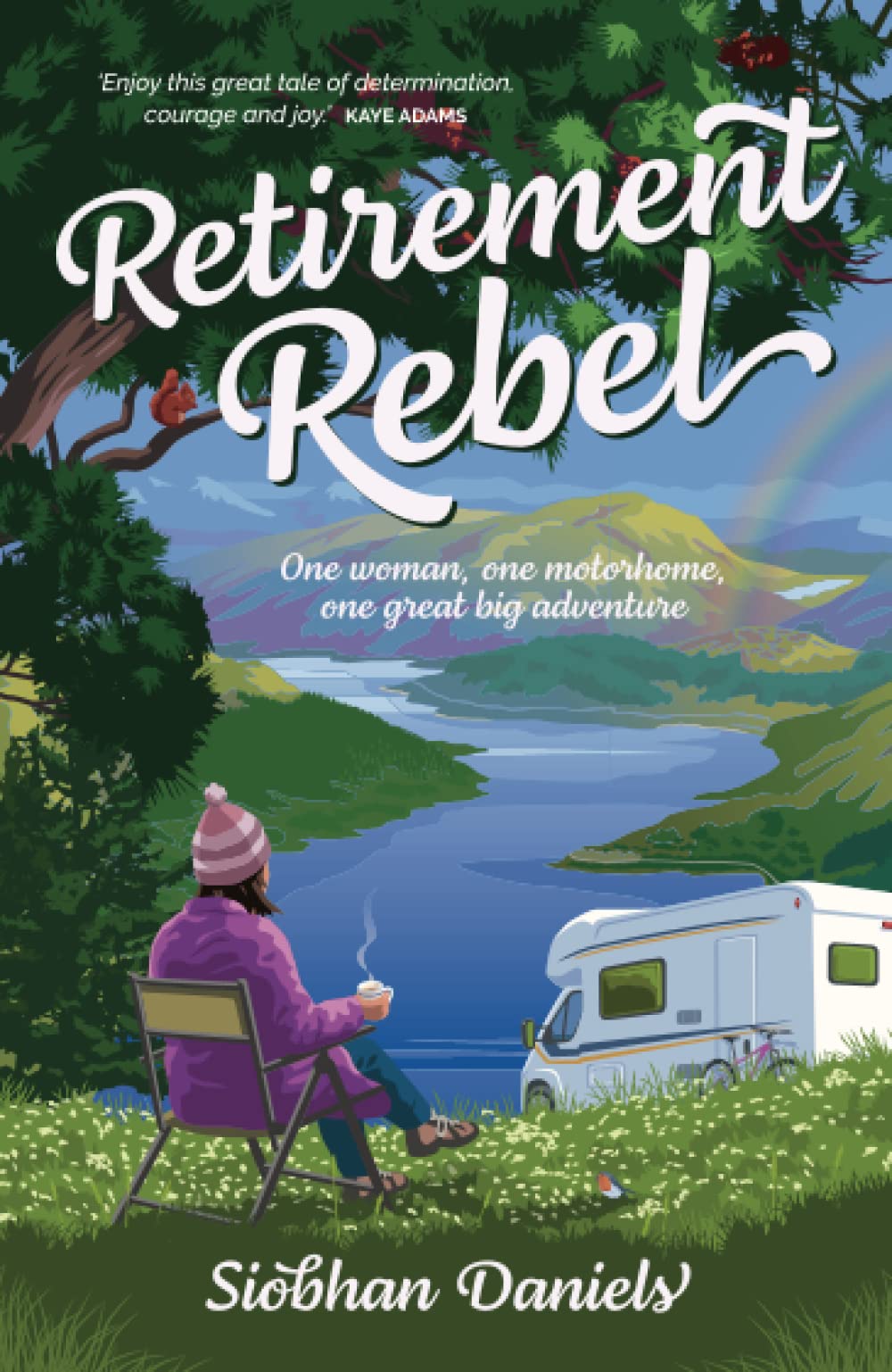 Retirement Rebel: One Woman, One Motorhome, One Great Big Adventure