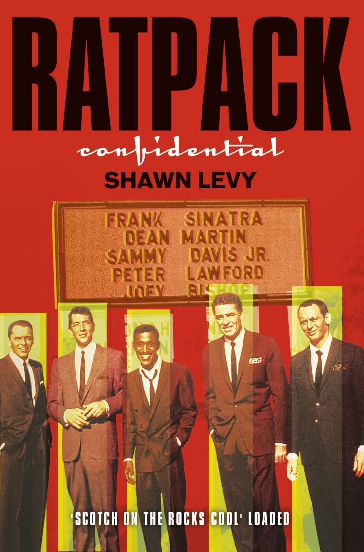 Rat Pack Confidential: Frank, Dean, Sammy, Peter,joey & The Last Great Showbix Party Levy, Shawn