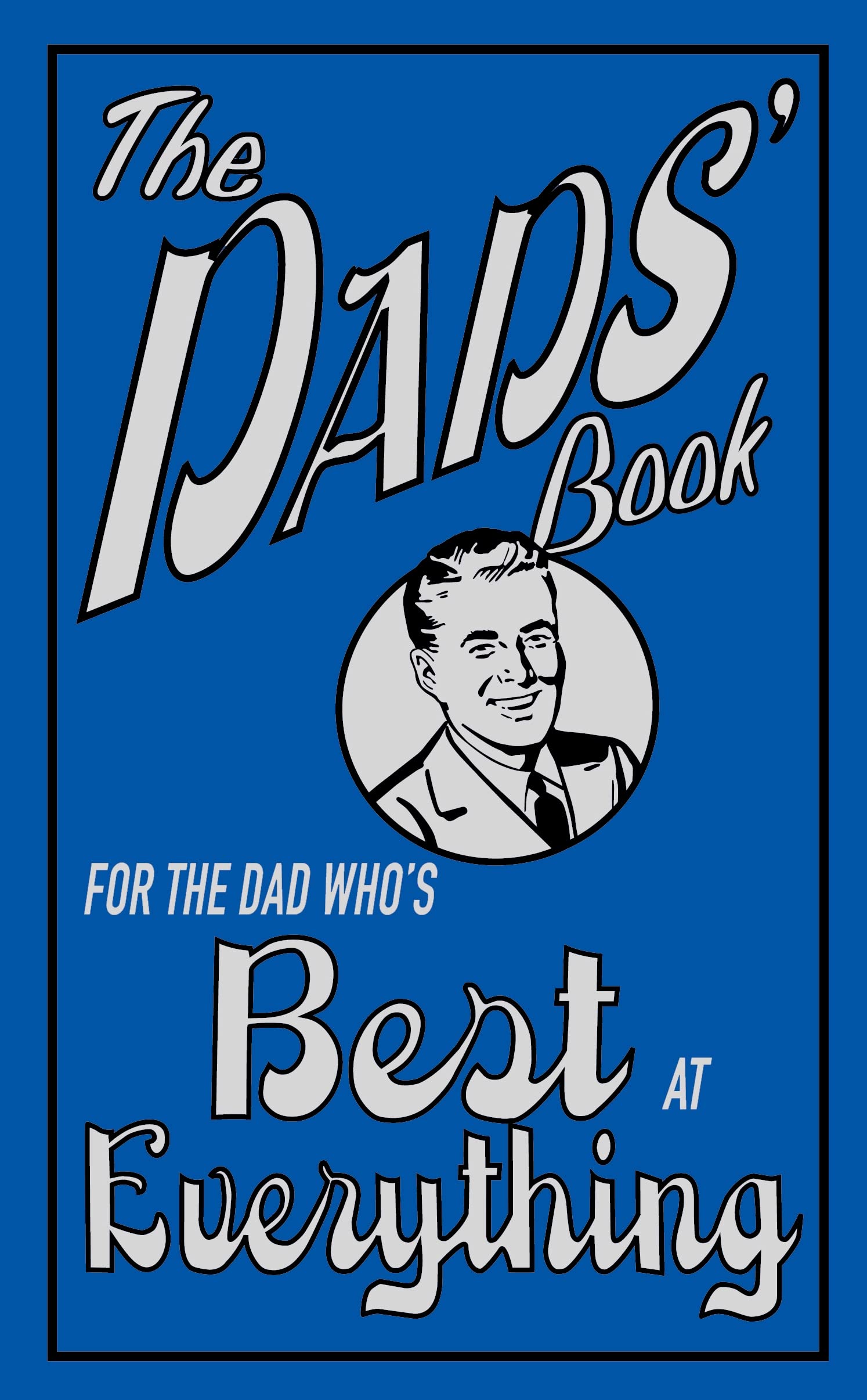 The Dads' Book: for The Dad Who's Best at Everything