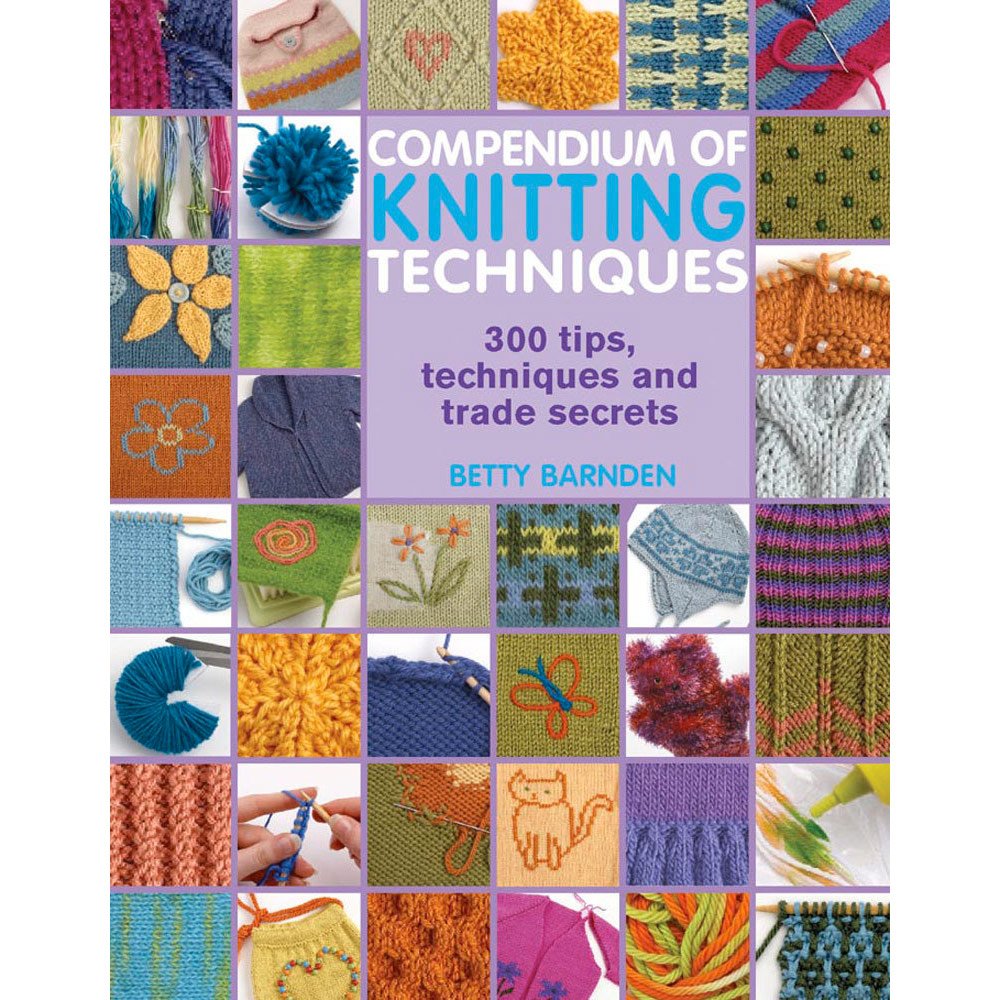 Compendium of Knitting Techniques: 300 Tips, Techniques And Trade Secrets