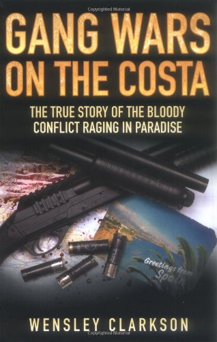 Gang Wars on The Costa: The True Story of The Bloody Conflict Racing in Paradise