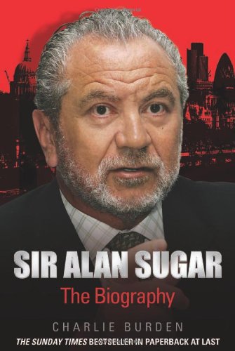 Sir Alan Sugar: The Biography