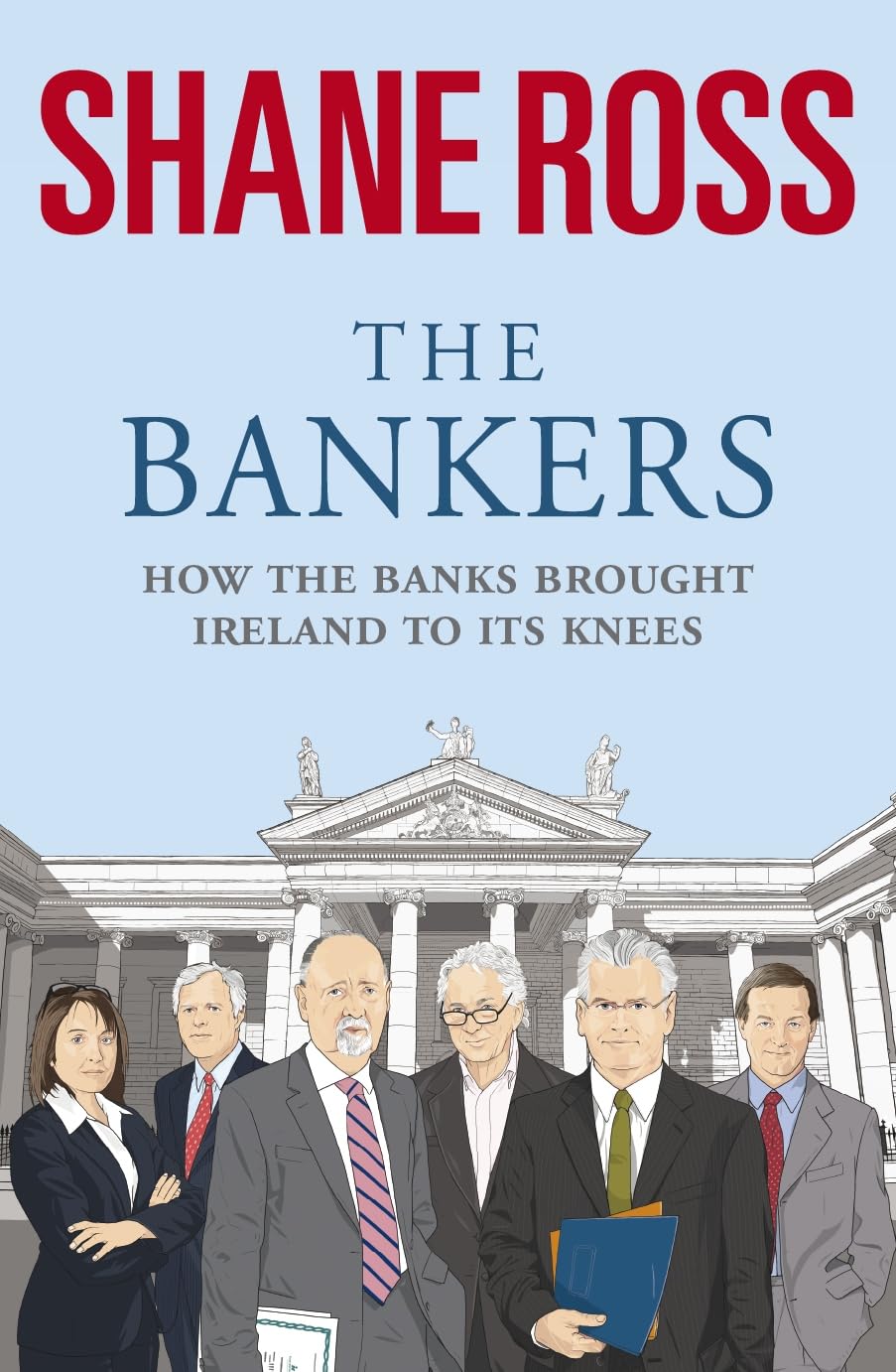 The Bankers: How The Banks Brought Ireland to Its Knees