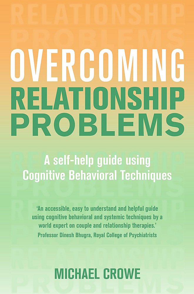 Overcoming Relationship Problems: a Self-help Guide Using Cognitive Behavioral Techniques: a Books on Prescription Title