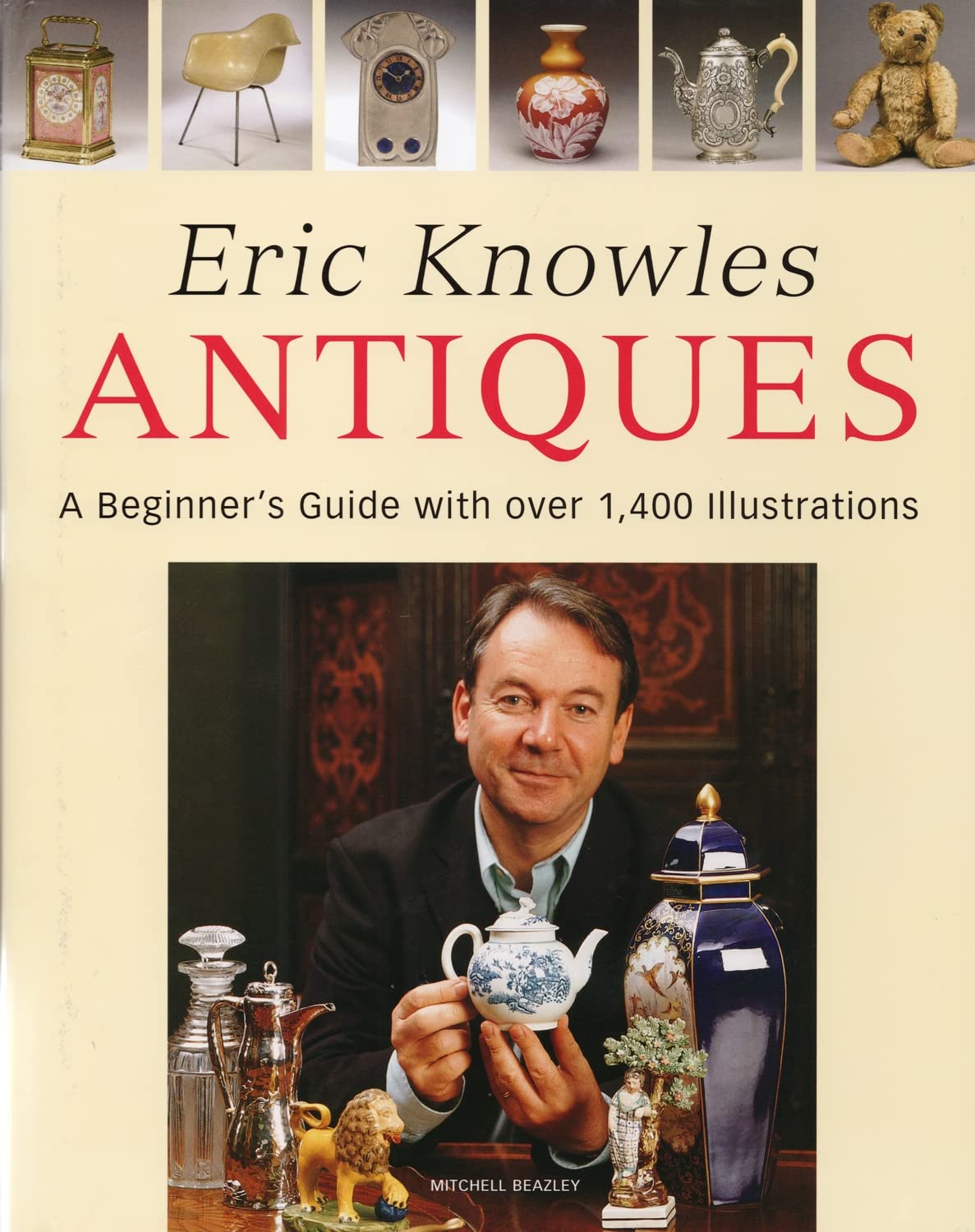 Eric Knowles Antiques: a Beginner's Guide with over 1, 400 Illustrations