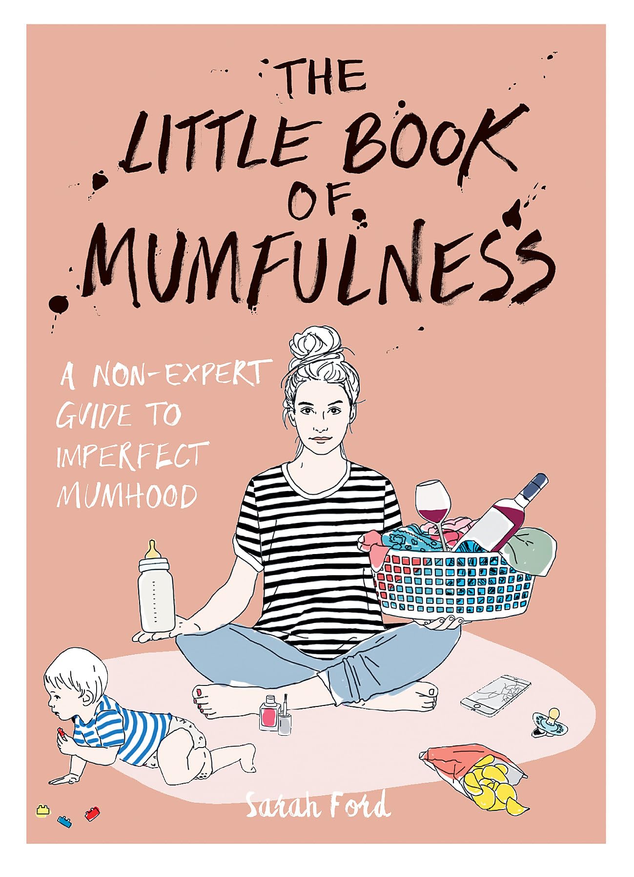 The Little Book of Mumfulness: a Non-expert Guide to Imperfect Mumhood