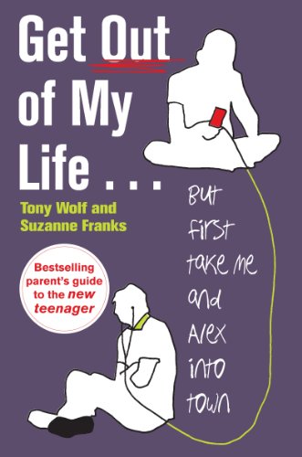 Get Out of My Life: The Bestselling Guide to The Twenty-first-century Teenager