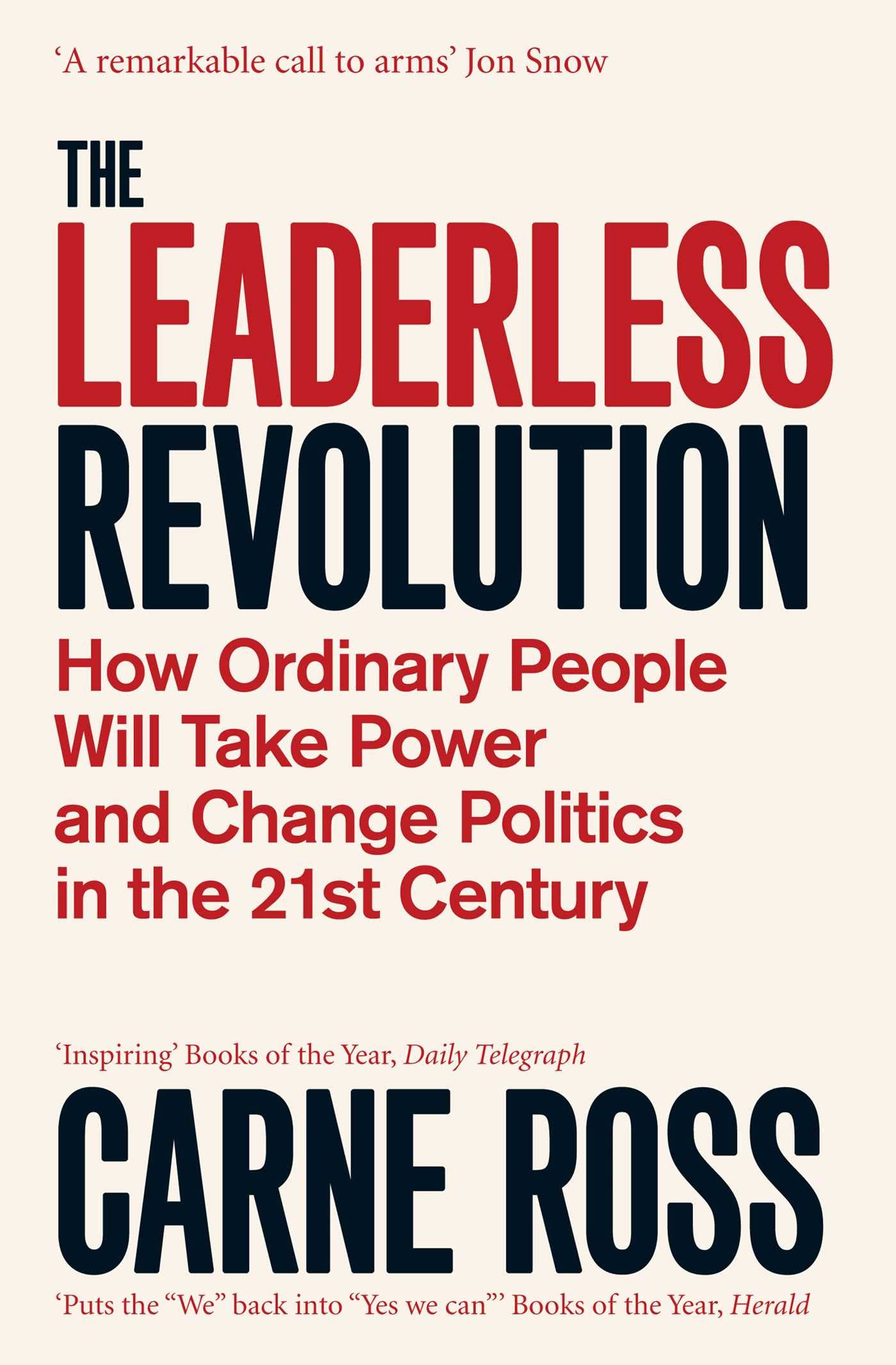 The Leaderless Revolution: How Ordinary People Will Take Power And Change Politics in The 21st Century