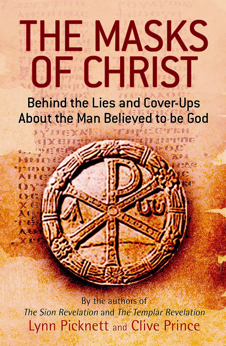 The Masks of Christ: behind The Lies And Cover-ups about The Man Believed to Be God