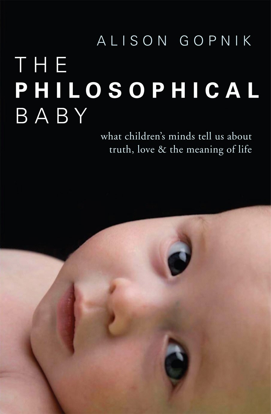 The Philosophical Baby: What Children's Minds Tell Us about Truth, Love & The Meaning of Life