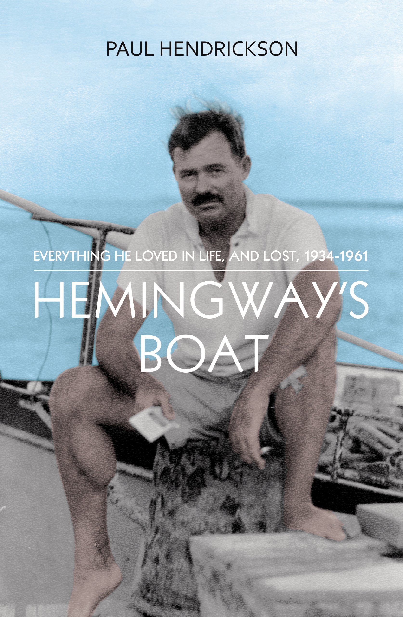 Hemingway's Boat: Everything He Loved in Life, And Lost, 1934-1961