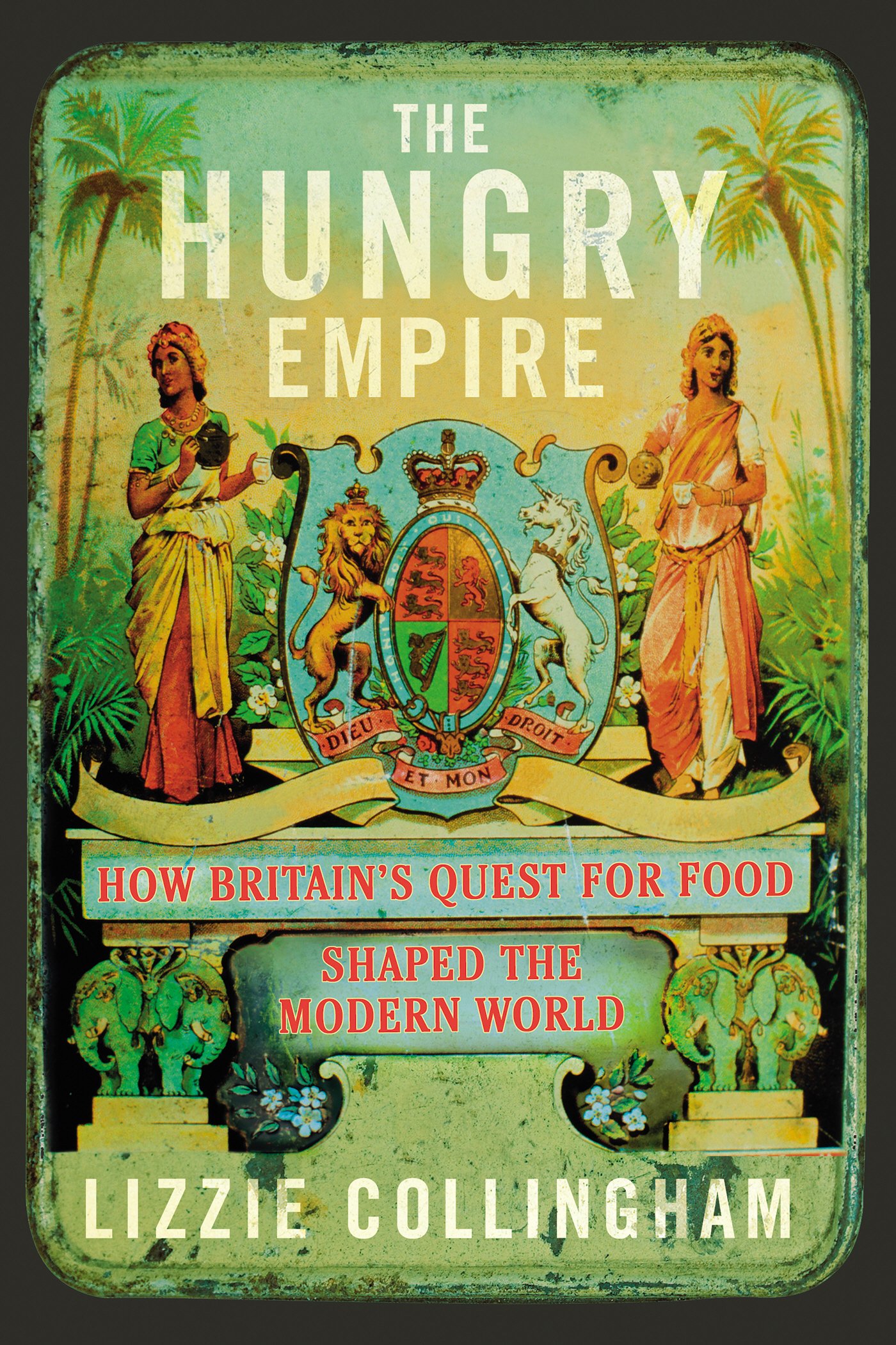 The Hungry Empire: How Britainâs Quest for Food Shaped The Modern World