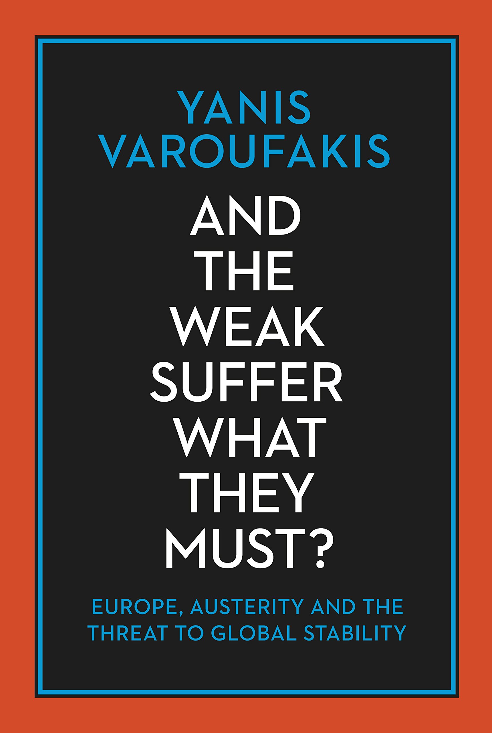 And The Weak Suffer What They Must?: Europe, Austerity And The Threat to Global Stability