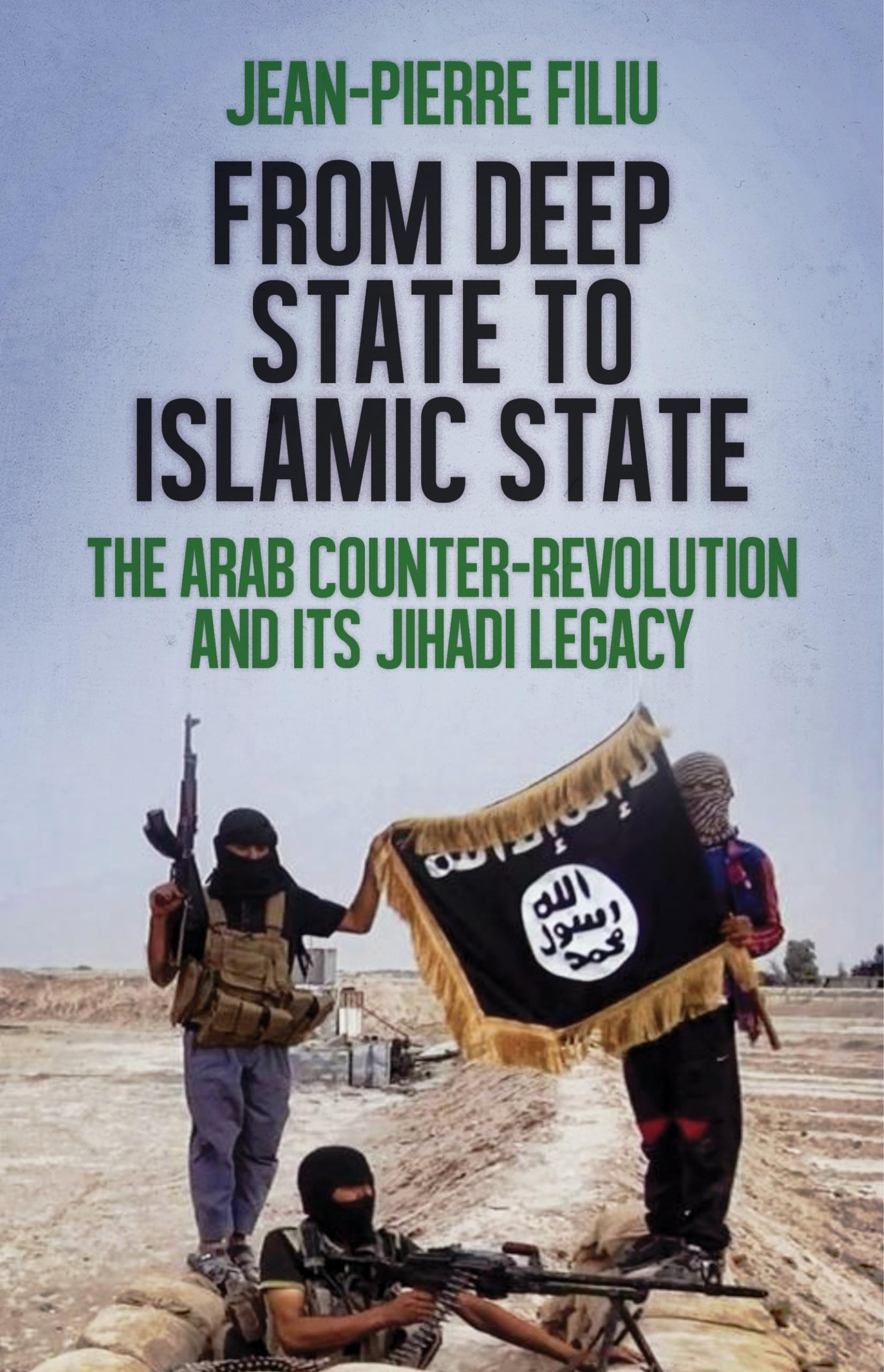 From Deep State to Islamic State: The Arab Counter-revolution And Its Jihadi Legacy