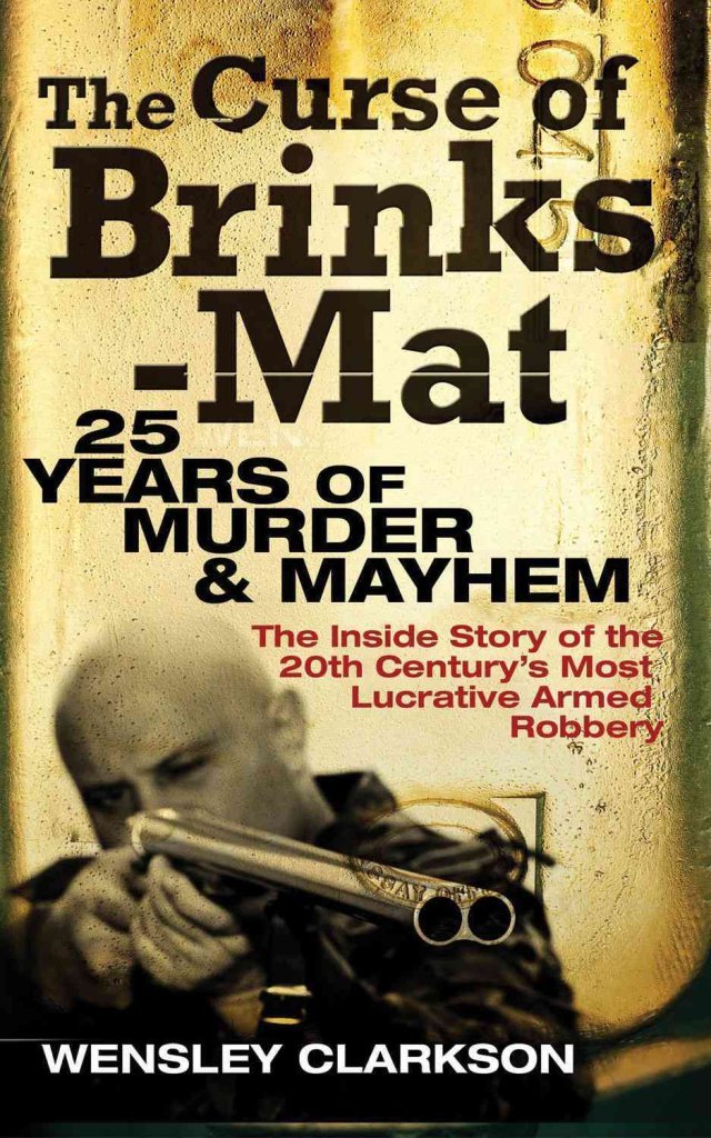 The Curse of Brink's-mat: Twenty-five Years of Murder And Mayhem - The inside Story of The 20th Century's Most Lucrative Armed Robbery