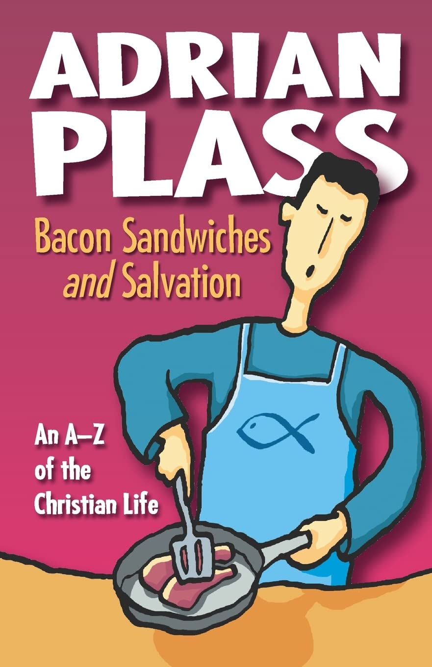 Bacon Sandwiches And Salvation. An A-z of Christian Life.