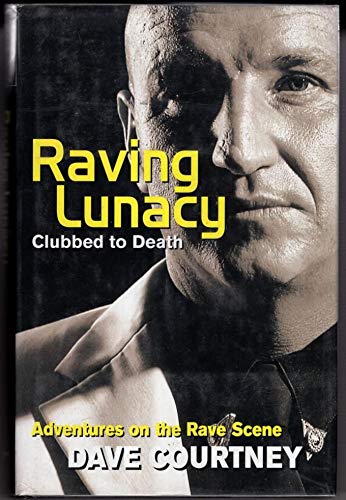 Raving Lunacy: Clubbed to Death: Clubbed to Death - Adventures on The Rave Scene