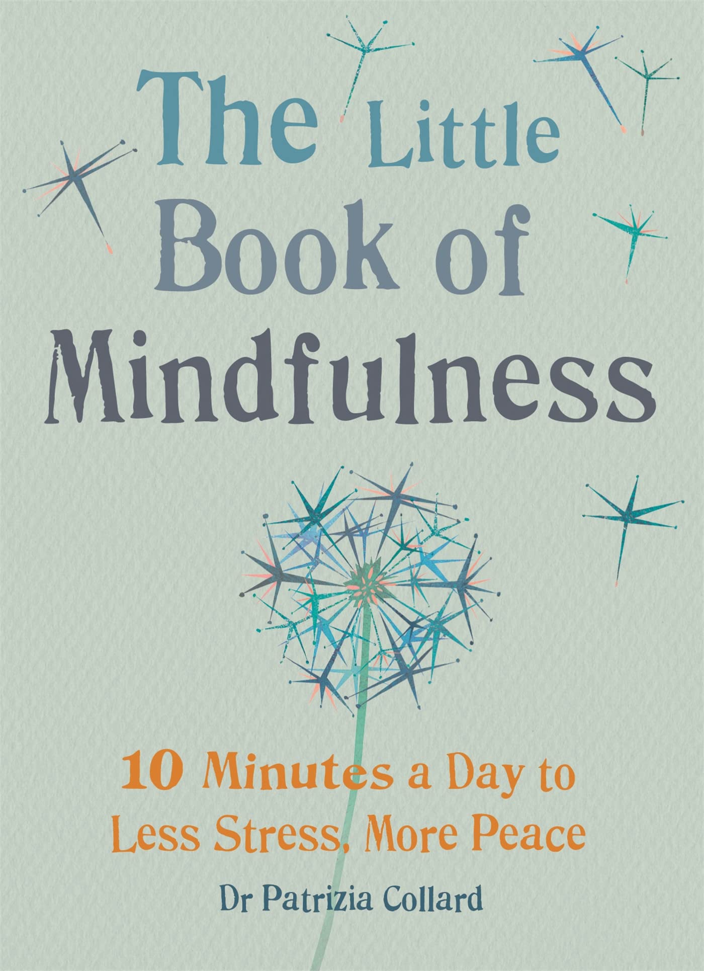 The Little Book of Mindfulness: 10 Minutes a Day to Less Stress, More Peace