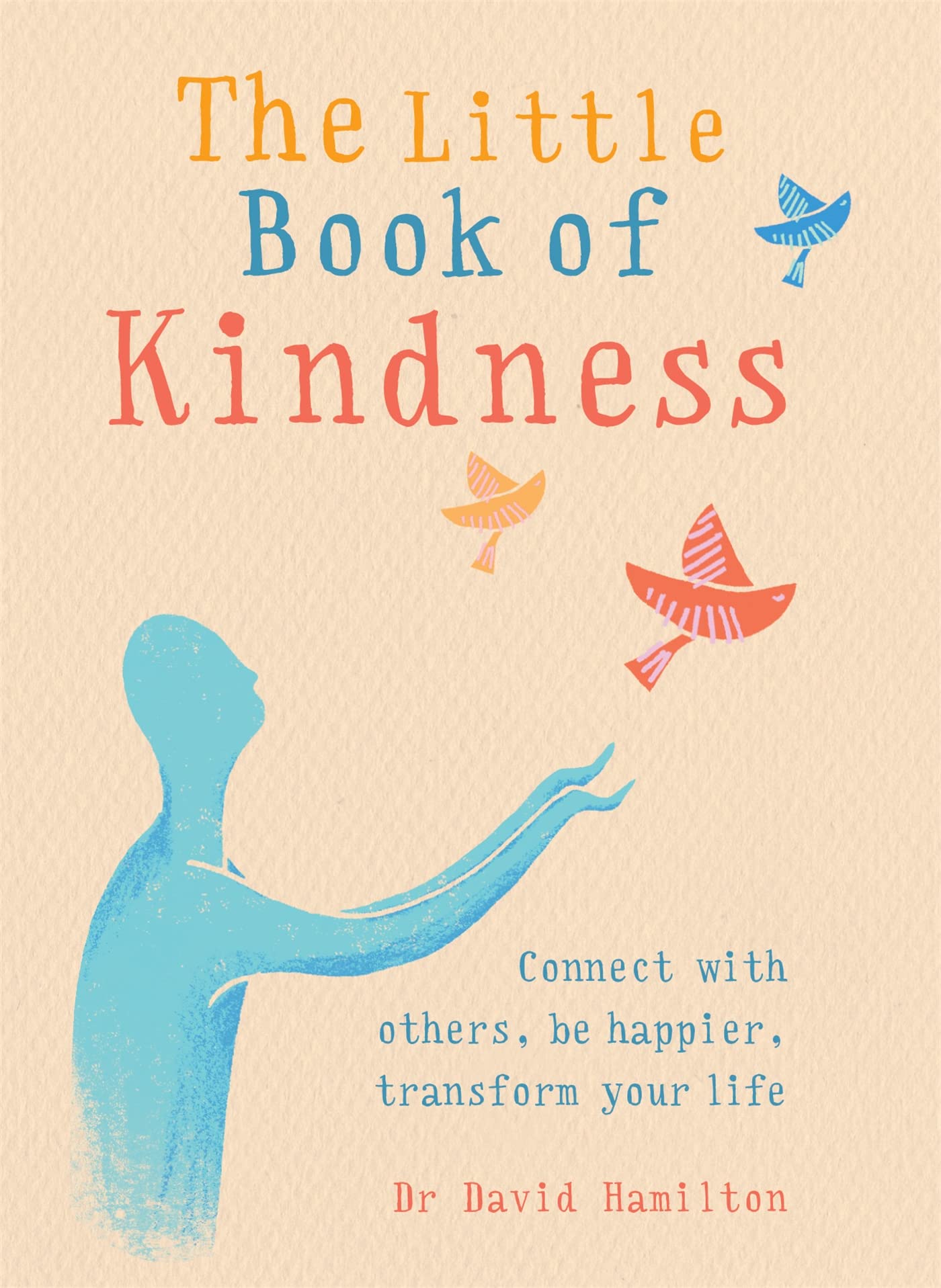 The Little Book of Kindness: Connect with Others, Be Happier, Transform Your Life