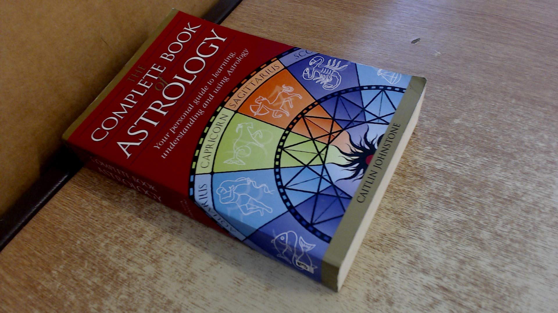 The Complete Book of Astrology : Your Personal Guide to Learning Understanding And Using Astrology