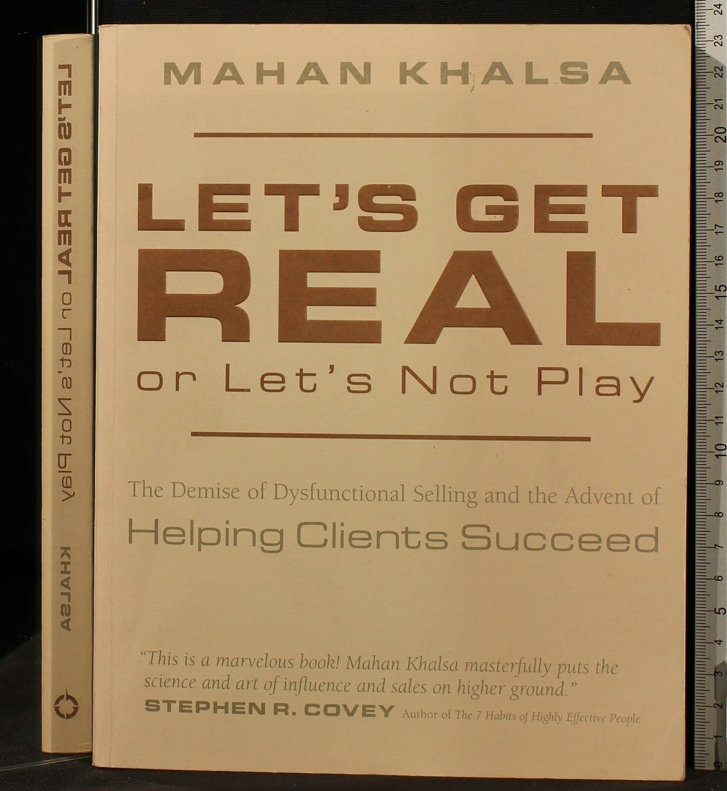 Lets Get Real Or Lets Not Play: The Demise of Dysfunctional Selling And The Advent of Helping Clients Succeed