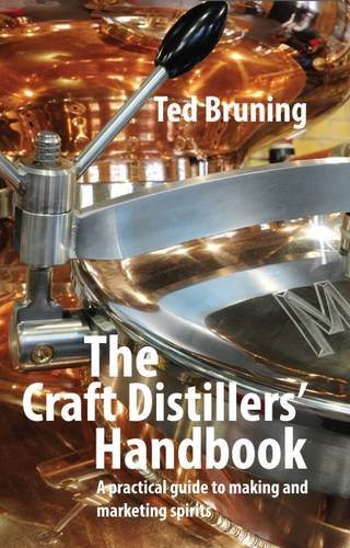 The Craft Distillers' Handbook: a Practical Guide to Making And Marketing Spirits