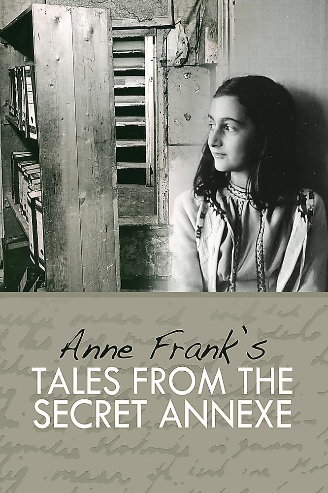 Tales from The Secret Annexe: Short Stories And Essays from The Young Girl Whose Courage Has Touched Millions