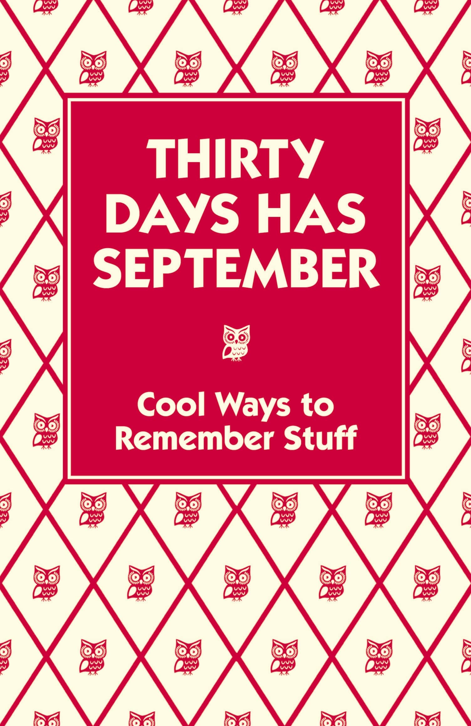 Thirty Days Has September: Cool Ways to Remember Stuff