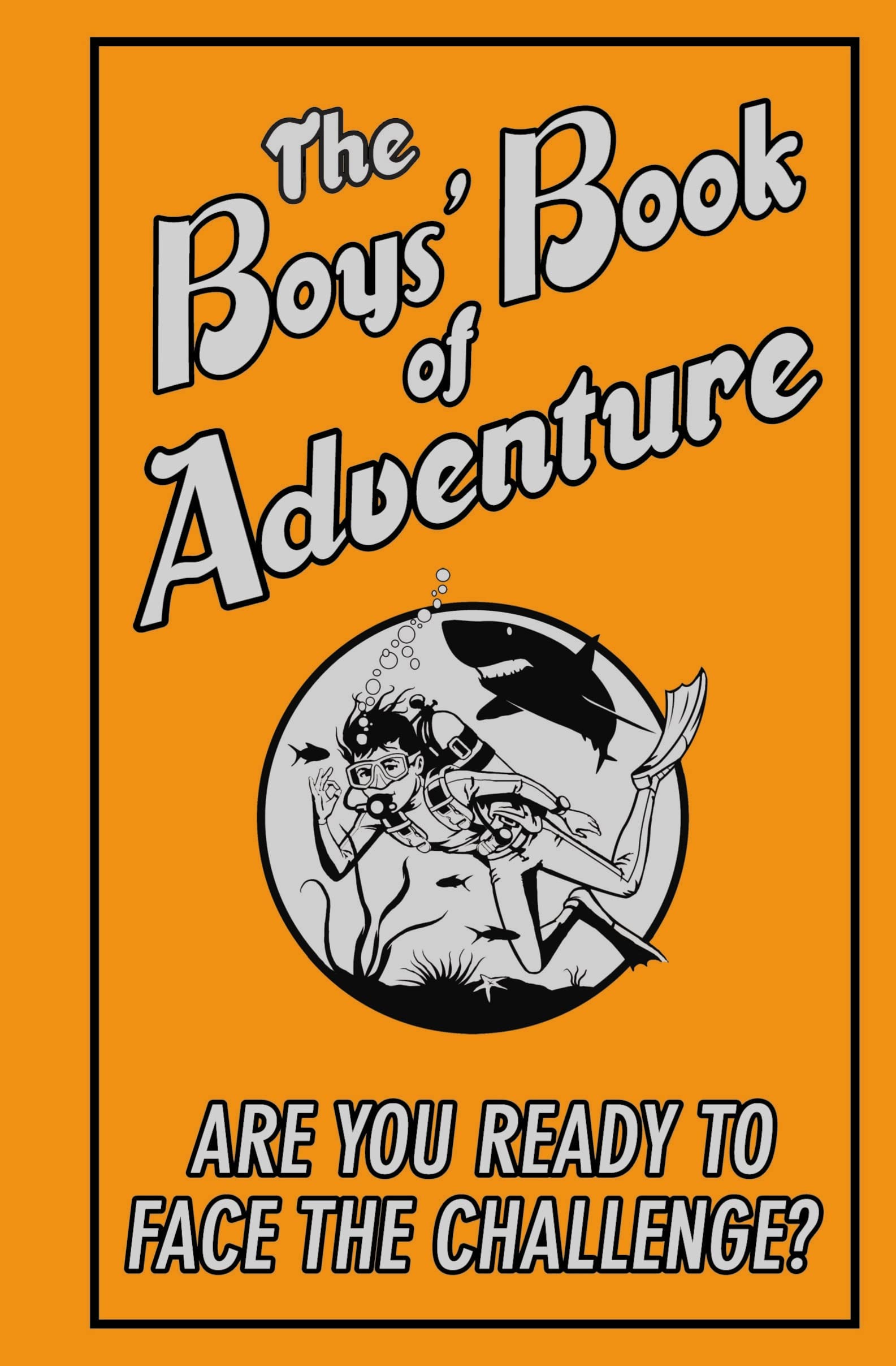 The Boys' Book of Adventure: Are You Ready to Face The Challenge?