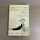 The Reluctant Yogi: a Quirky Guide to The Practice That Can Change Your Life