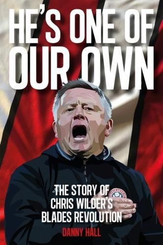 He's One of Our Own: The Story of Chris Wilder's Blades Revolution