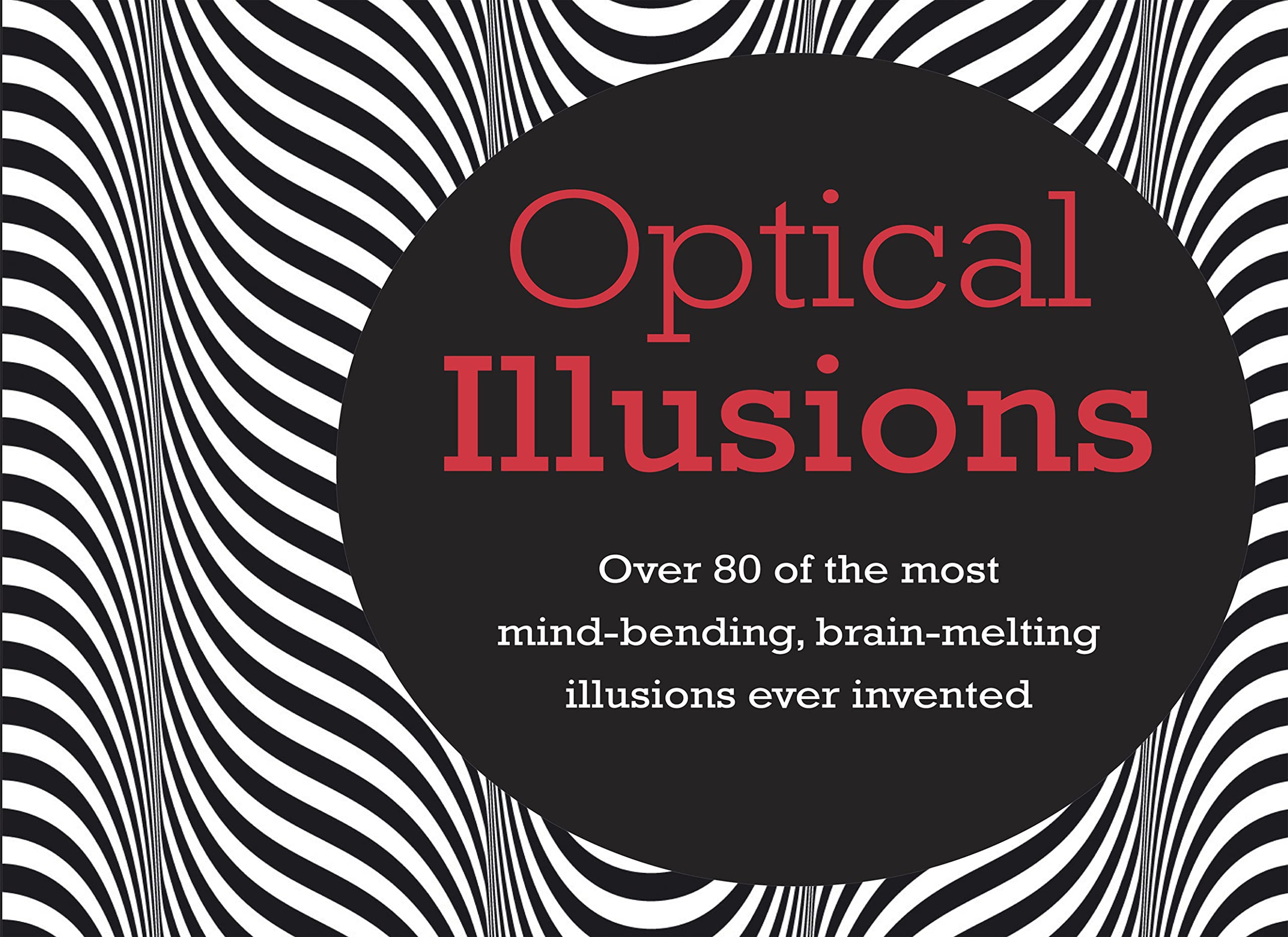 Optical Illusions: over 80 of The Most Mind-bending, Brain-melting Illusions Ever Invented