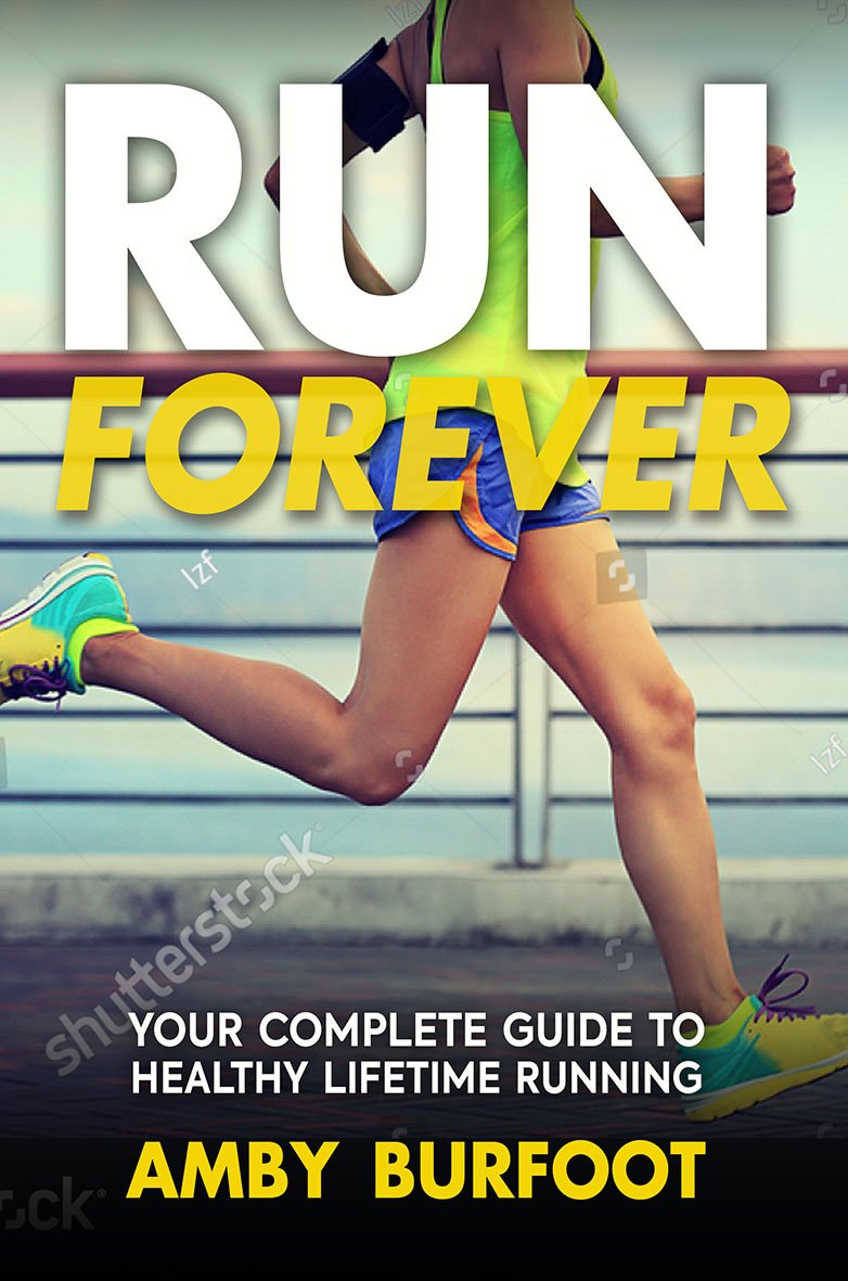 Run Forever: Your Complete Guide to Healthy Lifetime Running