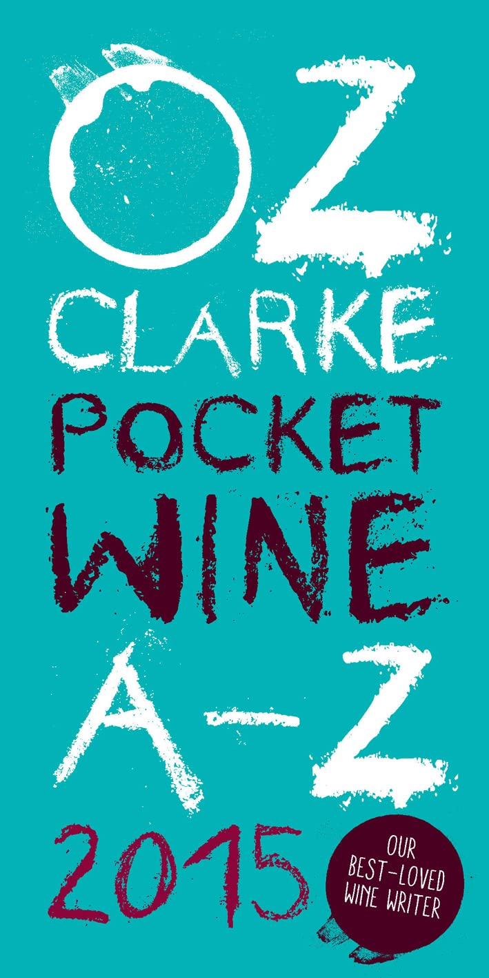 Oz Clarke Pocket Wine Book 2015: 7500 Wines, 4000 Producers, Vintage Charts, Wine And Food