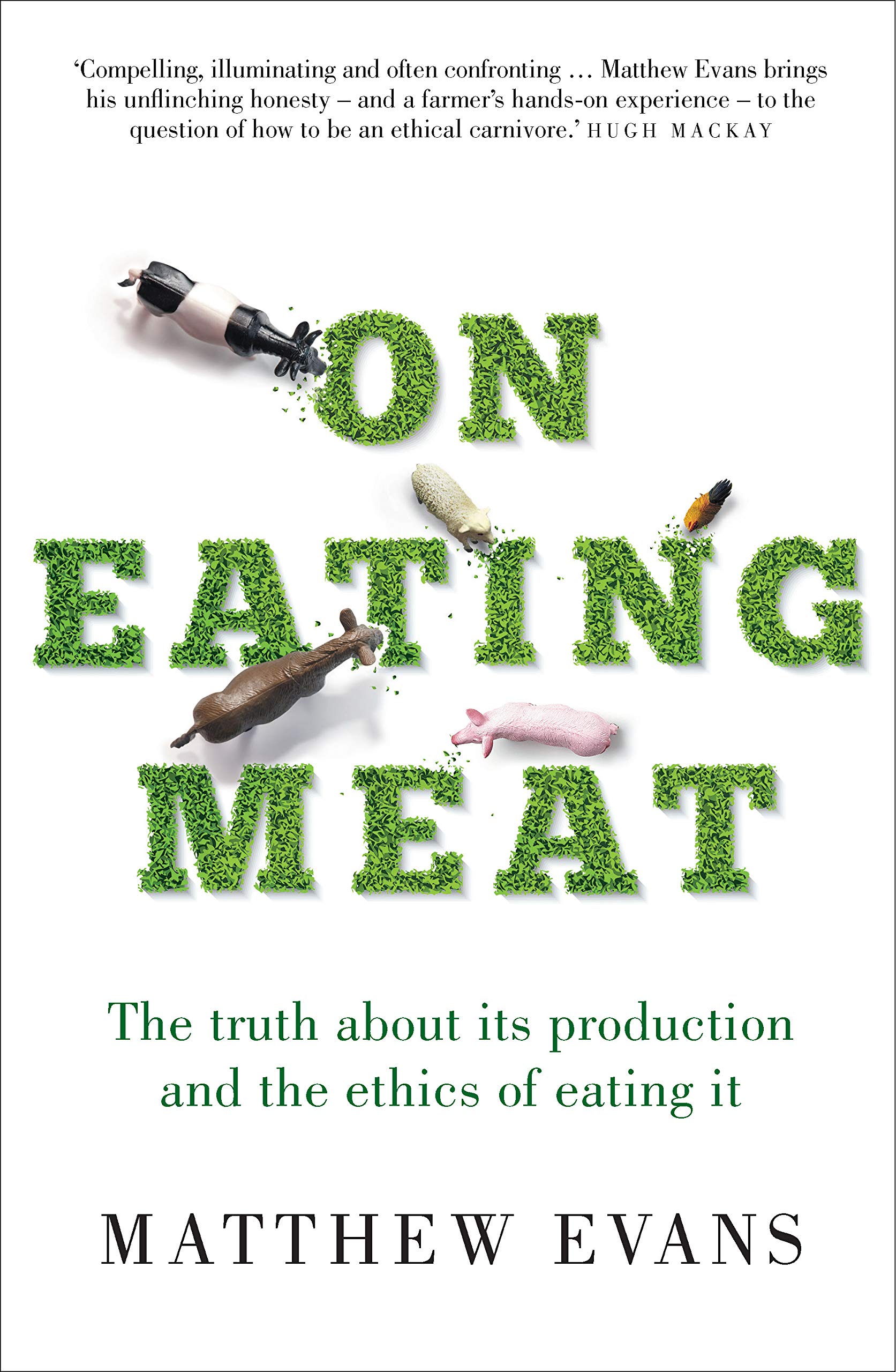 On Eating Meat: The Truth about Its Production And The Ethics of Eating It