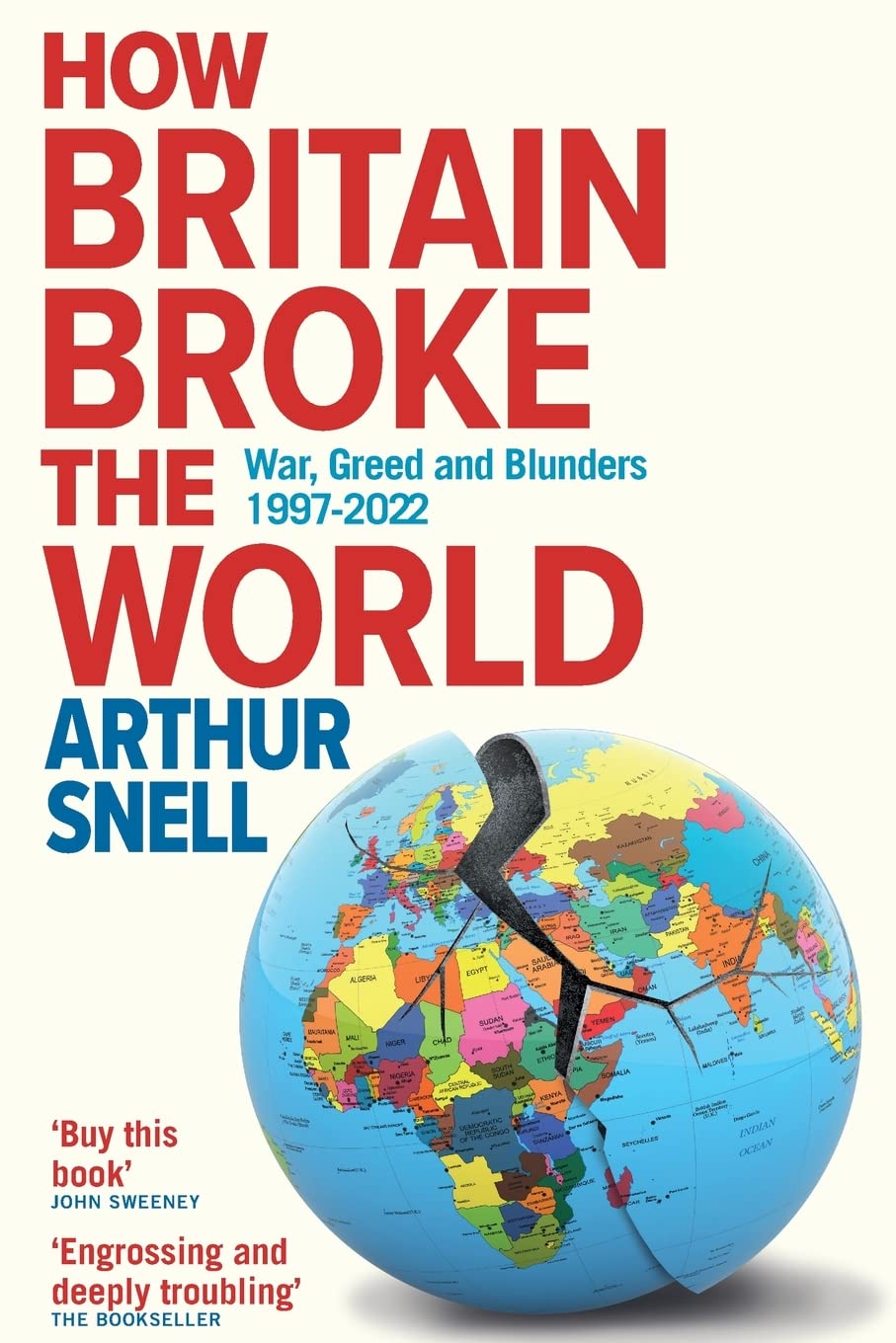 How Britain Broke The World: War, Greed And Blunders, 1997-2022