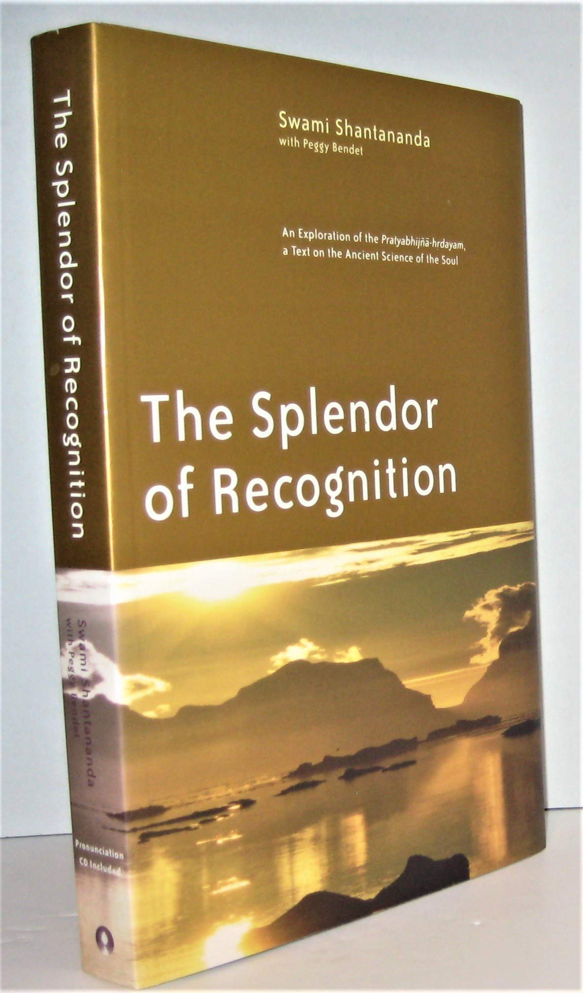 The Splendor of Recognition: An Exploration of The Pratyabhijna-hrdayam, a Text on The Ancient Science of The Soul