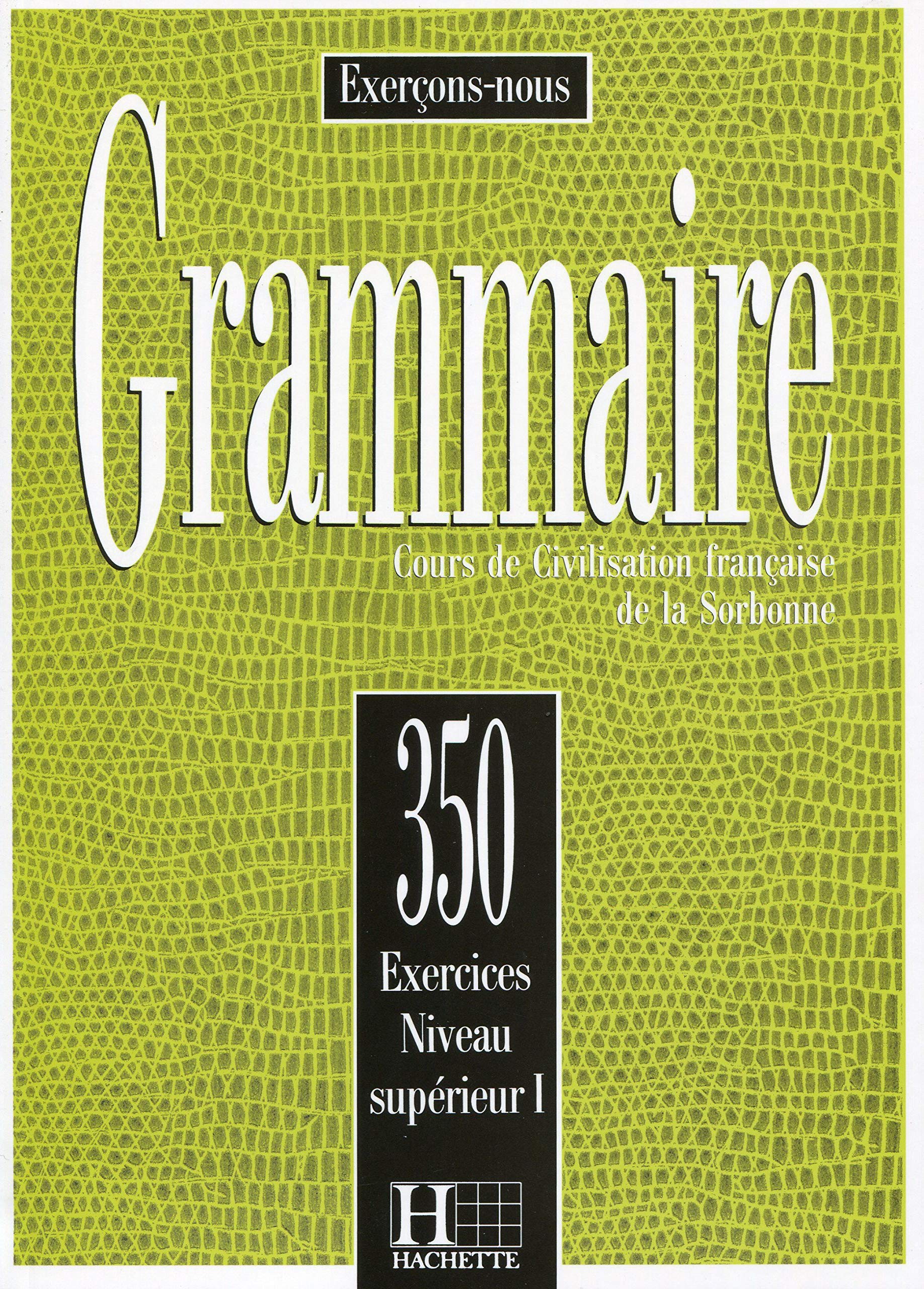 350 Exercices. Grammaire. Niveau Supérieur 1. Livre de L'élève: 350 Exercices de Grammaire - Livre de L'eleve - Niveau Sup: Vol. 1