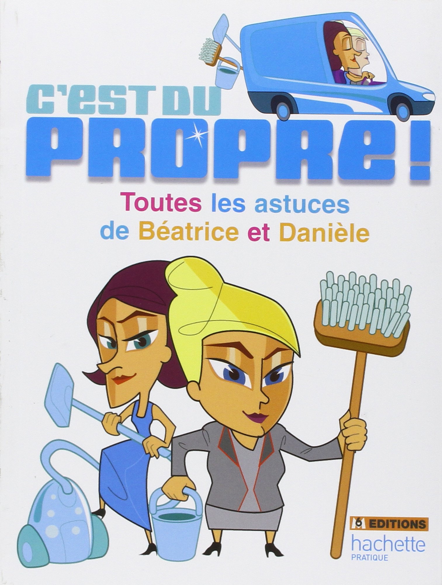 C'est Du Propre ! : Toutes Les Astuces de Béatrice Et Danièle