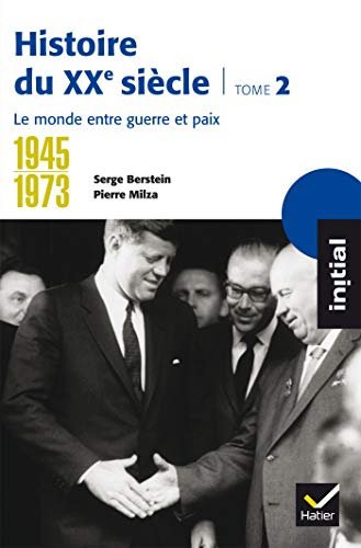 Histoire Du Xxe Siècle : Tome 2, 1945-1973, Le Monde entre Guerre Et Paix