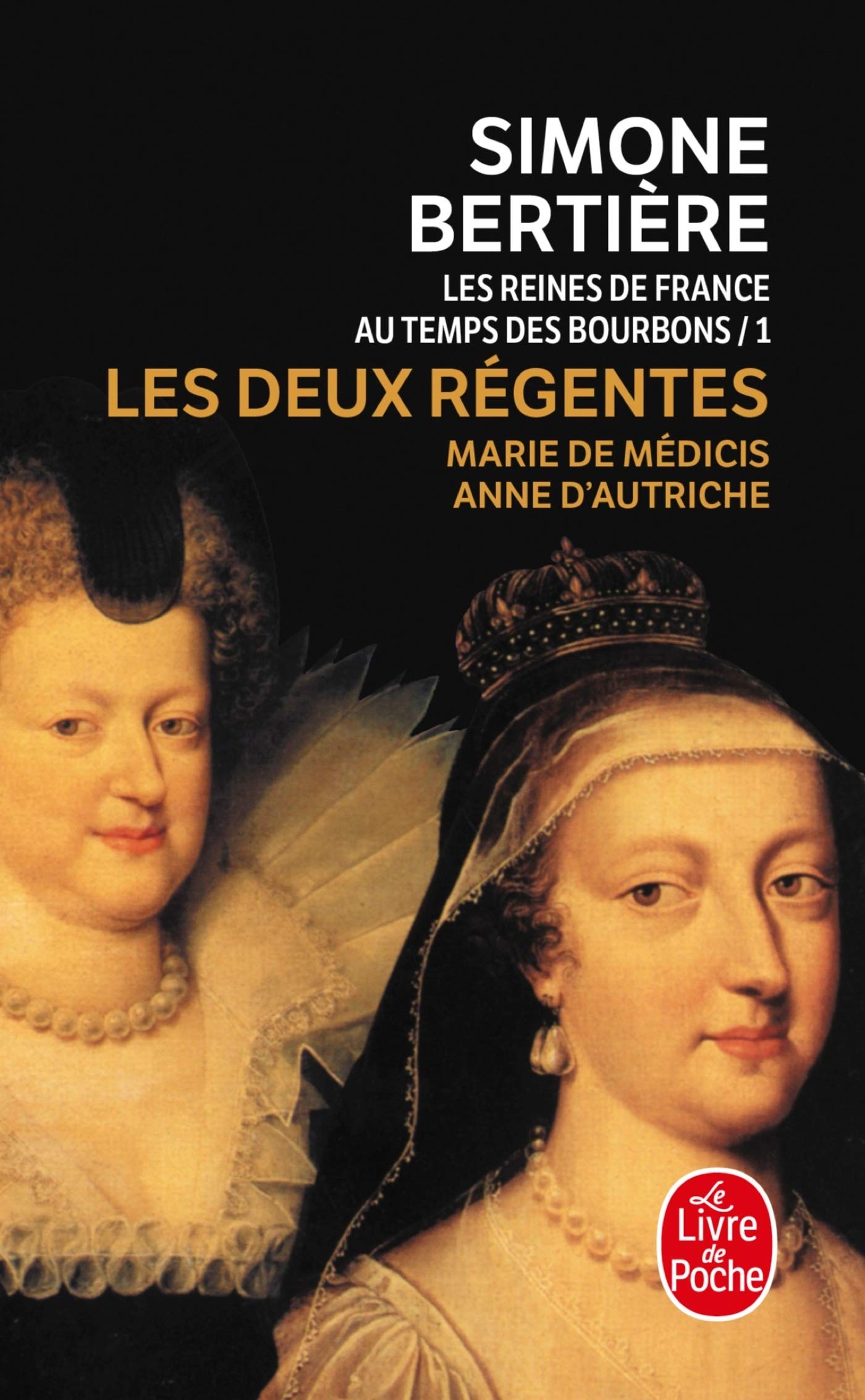 Les Reines de France Au Temps Des Bourbons: 1- Les Deux Rã Gentes : Marie de Mã Dicis- Anne D'autriche